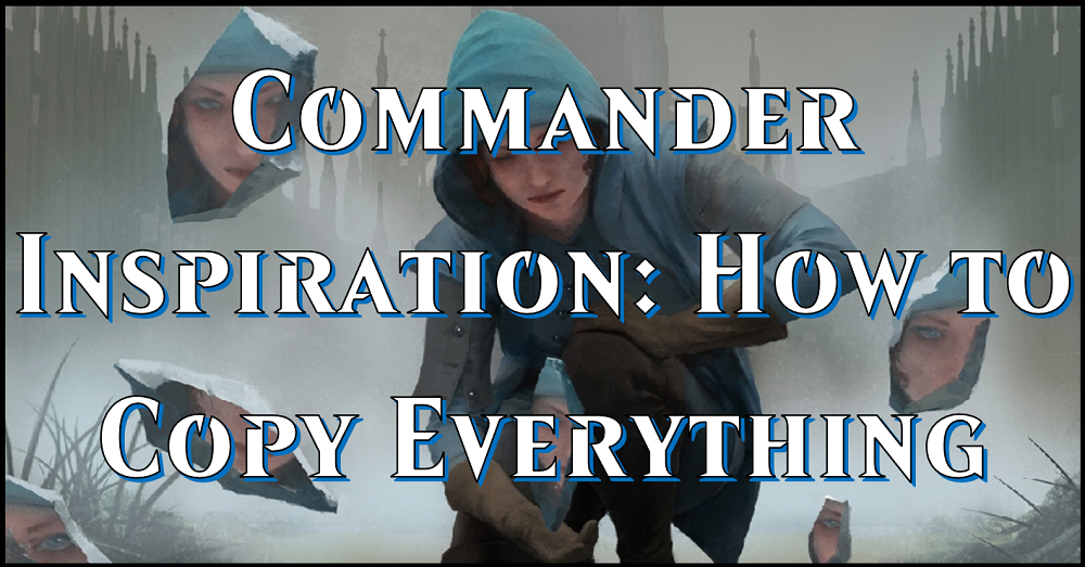 Commander Inspiration: How to Copy Everything – Flipside Gaming