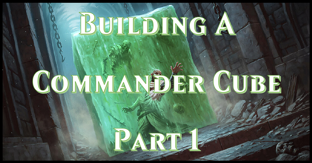 Building a Commander Cube Part 1 – Flipside Gaming