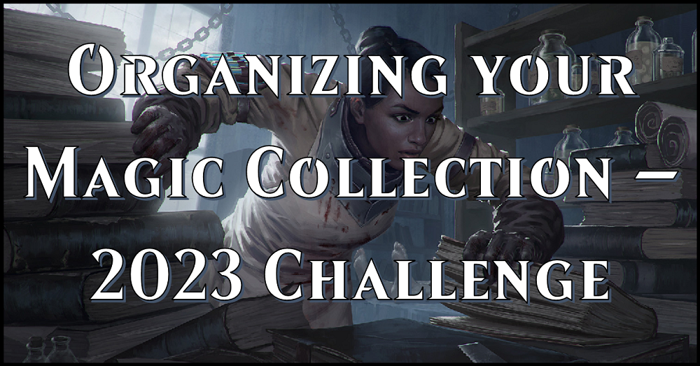 Magic Collection Organized How to Organize Your Magic Collection - The 2023 Pile Challenge ...